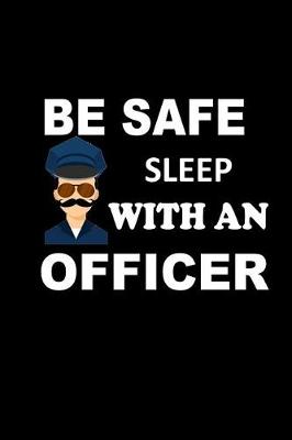 Book cover for Be Safe. Sleep with an Officer.