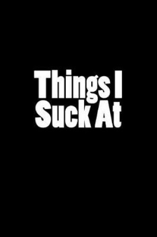 Cover of Things I Suck At