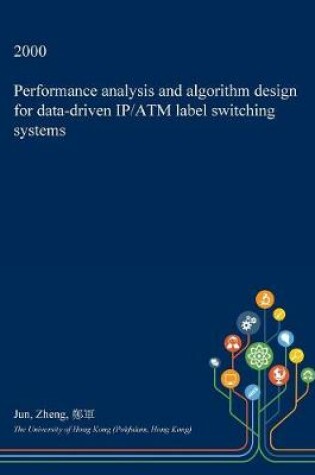 Cover of Performance Analysis and Algorithm Design for Data-Driven IP/ATM Label Switching Systems