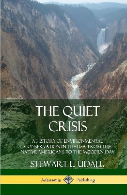 Book cover for The Quiet Crisis: A History of Environmental Conservation in the USA, from the Native Americans to the Modern Day (Hardcover)