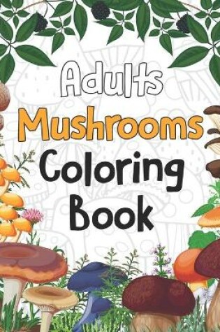 Cover of Adults Mushrooms Coloring Book