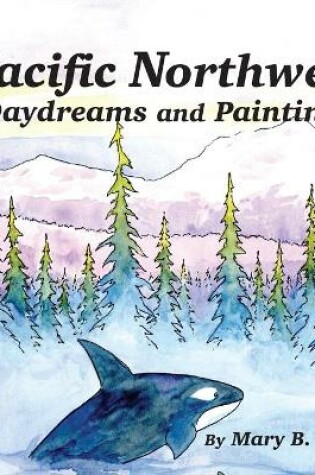 Cover of Pacific Northwest Daydreams and Paintings