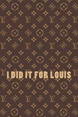 Cover of I Did It for Louis