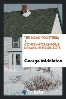 Book cover for The Road Together; A Contemporaneous Drama in Four Acts