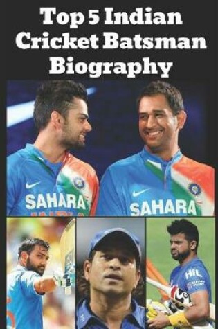 Cover of Top 5 Indian Cricket Batsman Biography