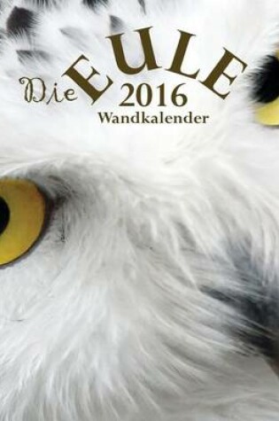 Cover of Die Eule 2016 Wandkalender (Ausgabe Deutschland)