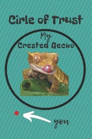 Cover of Circle of Trust My Crested Gecko Blank Lined Notebook Journal