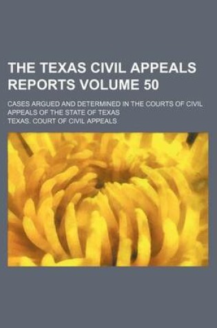 Cover of The Texas Civil Appeals Reports Volume 50; Cases Argued and Determined in the Courts of Civil Appeals of the State of Texas