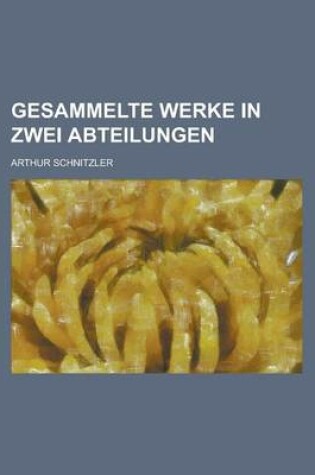 Cover of Gesammelte Werke in Zwei Abteilungen