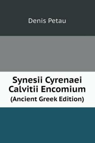 Cover of Synesii Cyrenaei Calvitii Encomium (Ancient Greek Edition)