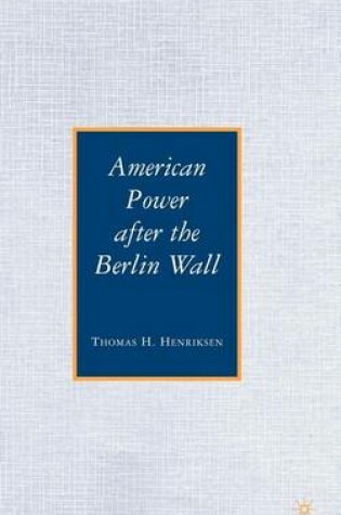 Cover of American Power After the Berlin Wall