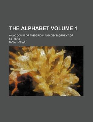 Book cover for The Alphabet Volume 1; An Account of the Origin and Development of Letters