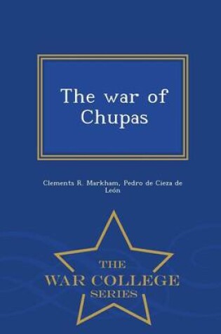 Cover of The War of Chupas - War College Series