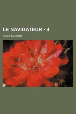 Cover of Le Navigateur (4 ); Revue Maritime