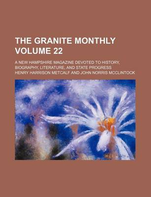 Book cover for The Granite Monthly Volume 22; A New Hampshire Magazine Devoted to History, Biography, Literature, and State Progress