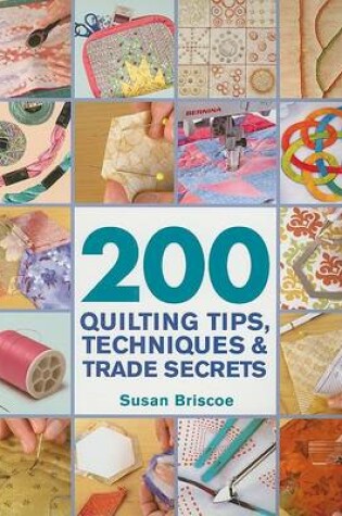 Cover of 200 Quilting Tips, Techniques & Trade Secrets