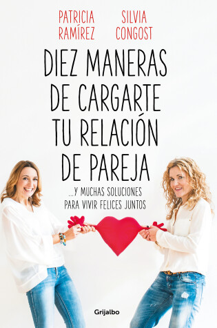 Cover of Diez maneras de cargarte tu relación de pareja y muchas soluciones para vivir felices juntos / Ten Ways To Kill Your Relationship