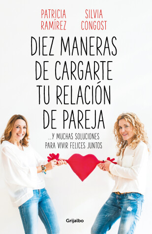 Book cover for Diez maneras de cargarte tu relación de pareja y muchas soluciones para vivir felices juntos / Ten Ways To Kill Your Relationship