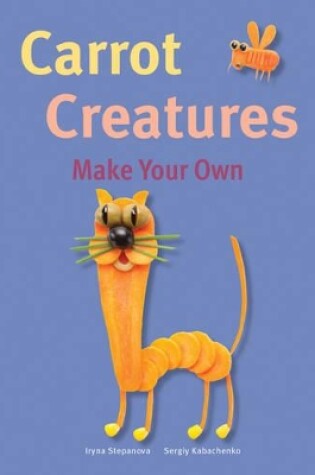 Cover of Make Your Own - Carrot Creatures