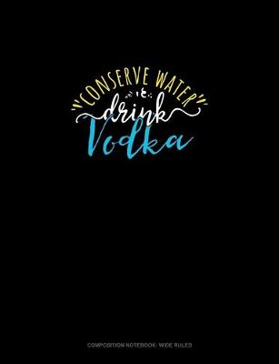 Cover of Conserve Water Drink Vodka