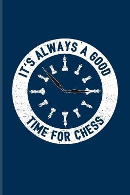 Book cover for It's Always A Good Time For Chess