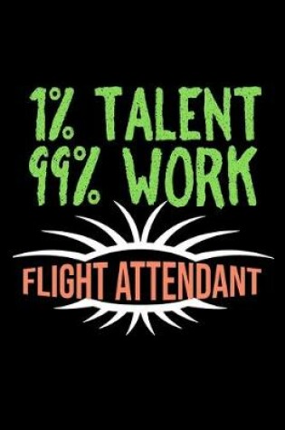 Cover of 1% talent. 99% work. Flight attendant