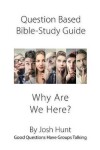 Book cover for Question-based Bible Study Guide -- Why Are We Here?