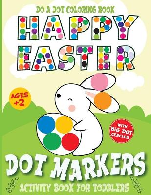 Book cover for Do A Dot Coloring Book Happy Easter Dot Markers Activity Book for Toddler Ages 2+