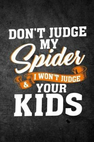 Cover of Don't Judge My Spider & I Won't Judge Your Kids