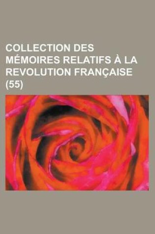 Cover of Collection Des M Moires Relatifs La Revolution Fran Aise (55)