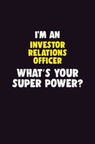 Cover of I'M An Investor relations officer, What's Your Super Power?