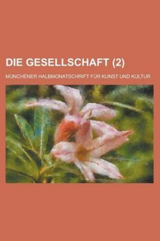Cover of Die Gesellschaft (2); Munchener Halbmonatschrift Fur Kunst Und Kultur