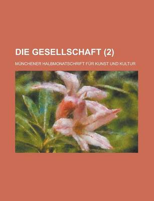 Book cover for Die Gesellschaft (2); Munchener Halbmonatschrift Fur Kunst Und Kultur