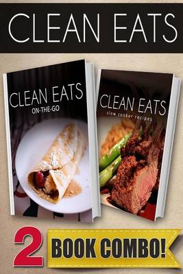 Book cover for Clean Eats On-The-Go Recipes and Slow Cooker Recipes