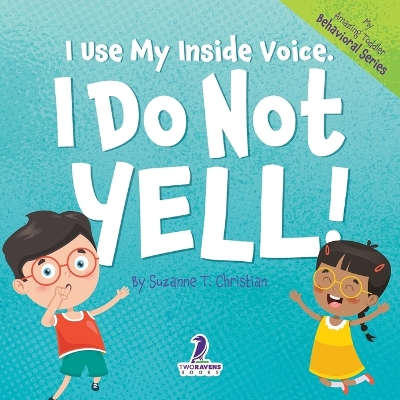 Book cover for I Use My Inside Voice. I Do Not Yell!