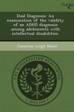 Cover of Dual Diagnosis: An Examination of the Validity of an ADHD Diagnosis Among Adolescents with Intellectual Disabilities