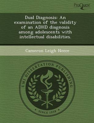 Book cover for Dual Diagnosis: An Examination of the Validity of an ADHD Diagnosis Among Adolescents with Intellectual Disabilities