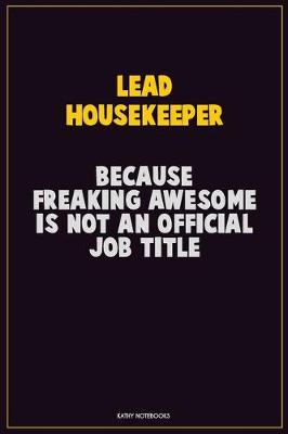 Book cover for Lead Housekeeper, Because Freaking Awesome Is Not An Official Job Title