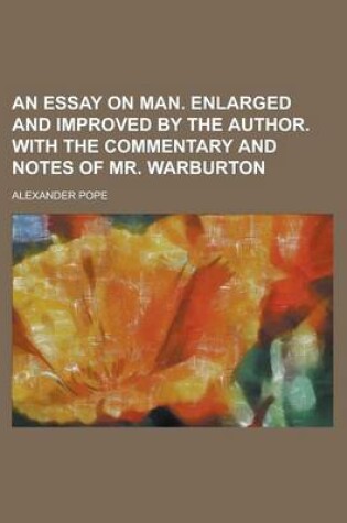 Cover of An Essay on Man. Enlarged and Improved by the Author. with the Commentary and Notes of Mr. Warburton
