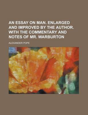 Book cover for An Essay on Man. Enlarged and Improved by the Author. with the Commentary and Notes of Mr. Warburton