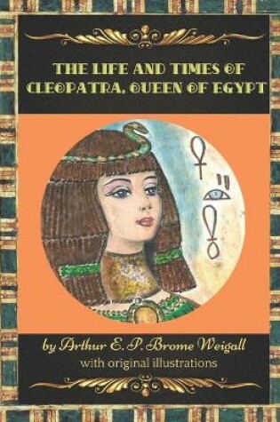 Cover of The Life and Times of Cleopatra, Queen of Egypt A Study in the Origin of the Roman Empire