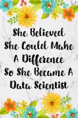 Book cover for She Believed She Could Make A Difference So She Became A Data Scientist