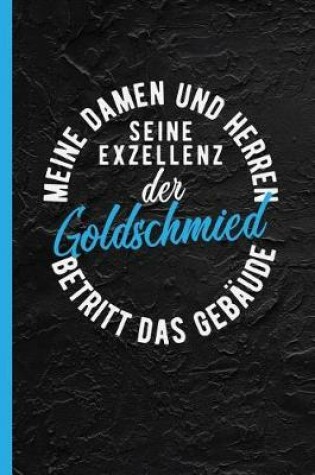 Cover of Meine Damen Und Herren Seine Exzellenz Der Goldschmied Betritt Das Gebaude