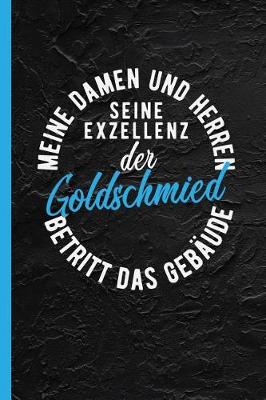 Book cover for Meine Damen Und Herren Seine Exzellenz Der Goldschmied Betritt Das Gebaude