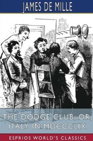 Cover of The Dodge Club; or, Italy in MDCCCLIX (Esprios Classics)