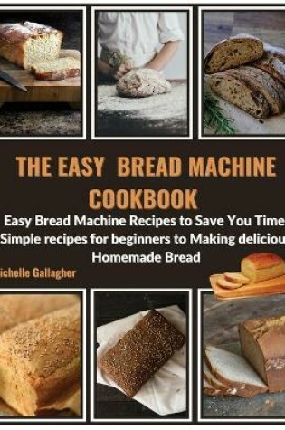 Cover of The Easy Bread Machine Cookbook