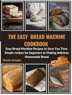 Book cover for The Easy Bread Machine Cookbook