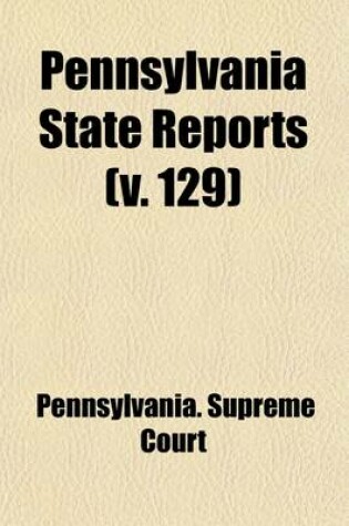 Cover of Pennsylvania State Reports (Volume 129)