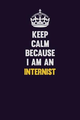 Book cover for Keep calm Because I Am An Internist