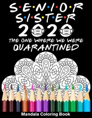 Book cover for Senior Sister 2020 The One Where We Were Quarantined Mandala Coloring Book